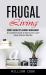 Frugal Living : Money Saving Tips & Money Management (a Complete Guide to Spend Less, Save More & Retire Wealthy)