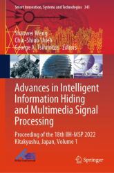 Advances in Intelligent Information Hiding and Multimedia Signal Processing : Proceeding of the 18th IIH-MSP 2022 and 15th FITAT Kitakyushu, Japan, Volume 1