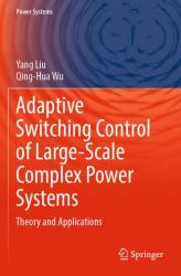 Adaptive Switching Control of Large-Scale Complex Power Systems : Theory and Applications