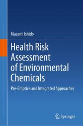 Health Risk Assessment of Environmental Chemicals : Pre-Emptive and Integrated Approaches