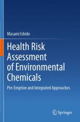 Health Risk Assessment of Environmental Chemicals : Pre-Emptive and Integrated Approaches