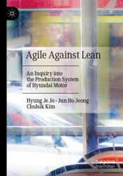 Agile Against Lean : An Inquiry into the Production System of Hyundai Motor