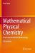 Mathematical Physical Chemistry : Practical and Intuitive Methodology