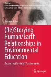 (Re)Storying Human/Earth Relationships in Environmental Education : Becoming (Partially) Posthumanist
