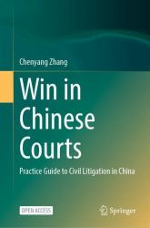 Win in Chinese Courts : Practice Guide to Civil Litigation in China