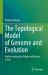 The Topological Model of Genome and Evolution : Understanding the Origin and Nature of Life The Topological Model of Genome and Evolution : Understanding the Origin and Nature of Life