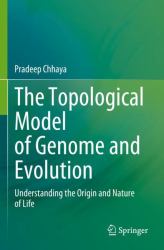 The Topological Model of Genome and Evolution : Understanding the Origin and Nature of Life