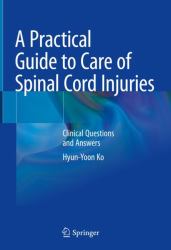 A Practical Guide to Care of Spinal Cord Injuries : Clinical Questions and Answers