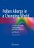 Pollen Allergy in a Changing World : A Guide to Scientific Understanding and Clinical Practice