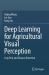 Deep Learning for Agricultural Visual Perception : Crop Pest and Disease Detection