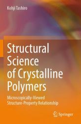 Structural Science of Crystalline Polymers : Microscopically-Viewed Structure-Property Relationship