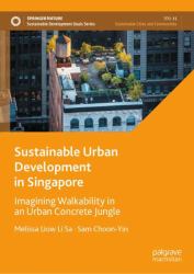 Sustainable Urban Development in Singapore : Imagining Walkability in an Urban Concrete Jungle