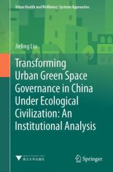 Transforming Urban Green Space Governance In China Under Ecological Civilization : An Institutional Analysis