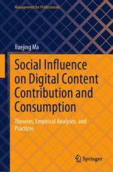Social Influence on Digital Content Contribution and Consumption : Theories, Empirical Analyses, and Practices