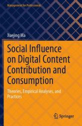 Social Influence on Digital Content Contribution and Consumption : Theories, Empirical Analyses, and Practices