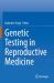 Genetic Testing in Reproductive Medicine