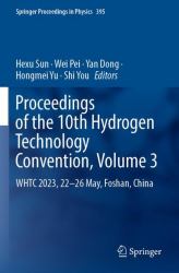 Proceedings of the 10th Hydrogen Technology Convention, Volume 3 : WHTC 2023, 22-26 May, Foshan, China
