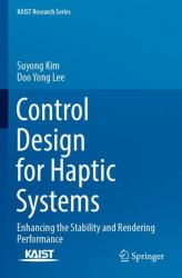 Control Design for Haptic Systems : Enhancing the Stability and Rendering Performance