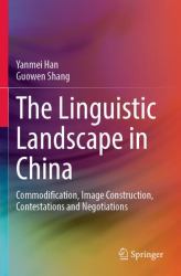 The Linguistic Landscape in China : Commodification, Image Construction, Contestations and Negotiations