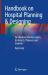 Handbook on Hospital Planning and Designing : For Medical Administrators, Architects, Planners and Students