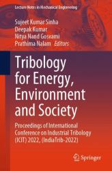 Tribology for Energy, Environment and Society : Proceedings of International Conference on Industrial Tribology (ICIT) 2022, (IndiaTrib-2022)