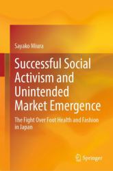 Successful Social Activism and Unintended Market Emergence : The Fight over Foot Health and Fashion in Japan