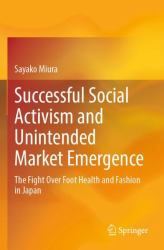 Successful Social Activism and Unintended Market Emergence : The Fight over Foot Health and Fashion in Japan
