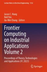 Frontier Computing on Industrial Applications Volume 2 : Proceedings of Theory, Technologies and Applications (FC 2023)