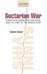 Sectarian War: Pakistan's Sunni-Shia Violence and Its Links to the Middle East