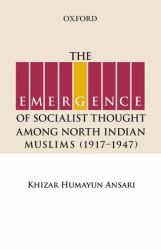 The Emergence of Socialist Thought among North Indian Muslims, 1917-1947