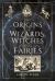 The Origins of Wizards, Witches and Fairies