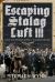 Escaping Stalag Luft III : From the Wooden Horse to the Great Escape