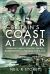 Britain's Coast at War : Invasion Threat, Coastal Forces, Bombardment and Training for D-Day