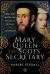 Mary Queen of Scots' Secretary : William Maitland - Politician, Reformer and Conspirator