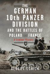 The German 10th Panzer Division and the Battles of Poland and France : A Combat History