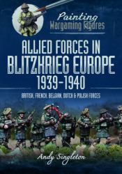 Allied Forces in Blitzkrieg Europe, 1939-1940 : British, French, Belgian, Dutch and Polish Forces