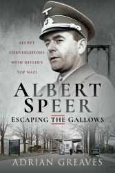Albert Speer - Escaping the Gallows : Secret Conversations with Hitler's Top Nazi