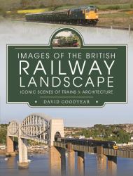 Images of the British Railway Landscape : Iconic Scenes of Trains and Architecture
