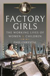 Factory Girls : The Working Lives of Women and Children