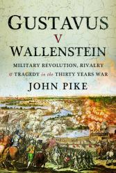 Gustavus V Wallenstein : Military Revolution, Rivalry and Tragedy in the Thirty Years War