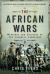 The African Wars : Warriors and Soldiers of the Colonial Campaigns
