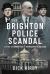 The Brighton Police Scandal : A Story of Corruption, Intimidation and Violence