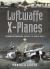 Luftwaffe X-Planes : German Experimental Aircraft of World War II