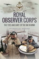 Royal Observer Corps : The 'Eyes and Ears' of the RAF in WWII