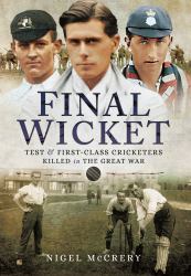 Final Wicket : Test and First-Class Cricketers Killed in the Great War