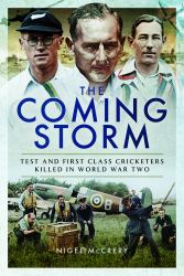 The Coming Storm : Test and First-Class Cricketers Killed in World War Two