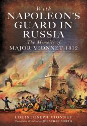 With Napoleon's Guard in Russia : The Memoirs of Major Vionnet 1812