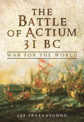 The Battle of Actium 31 BC : War for the World