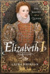 Elizabeth I : The Making of a Queen