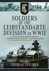 Soldiers of the Leibstandarte Division in WWII : SS Major General Wilhelm Mohnke, Panzergrenadier, Engineer, and Artillery Troops